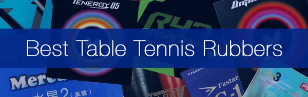 The 21 Best Table Tennis Rubbers For Every Player