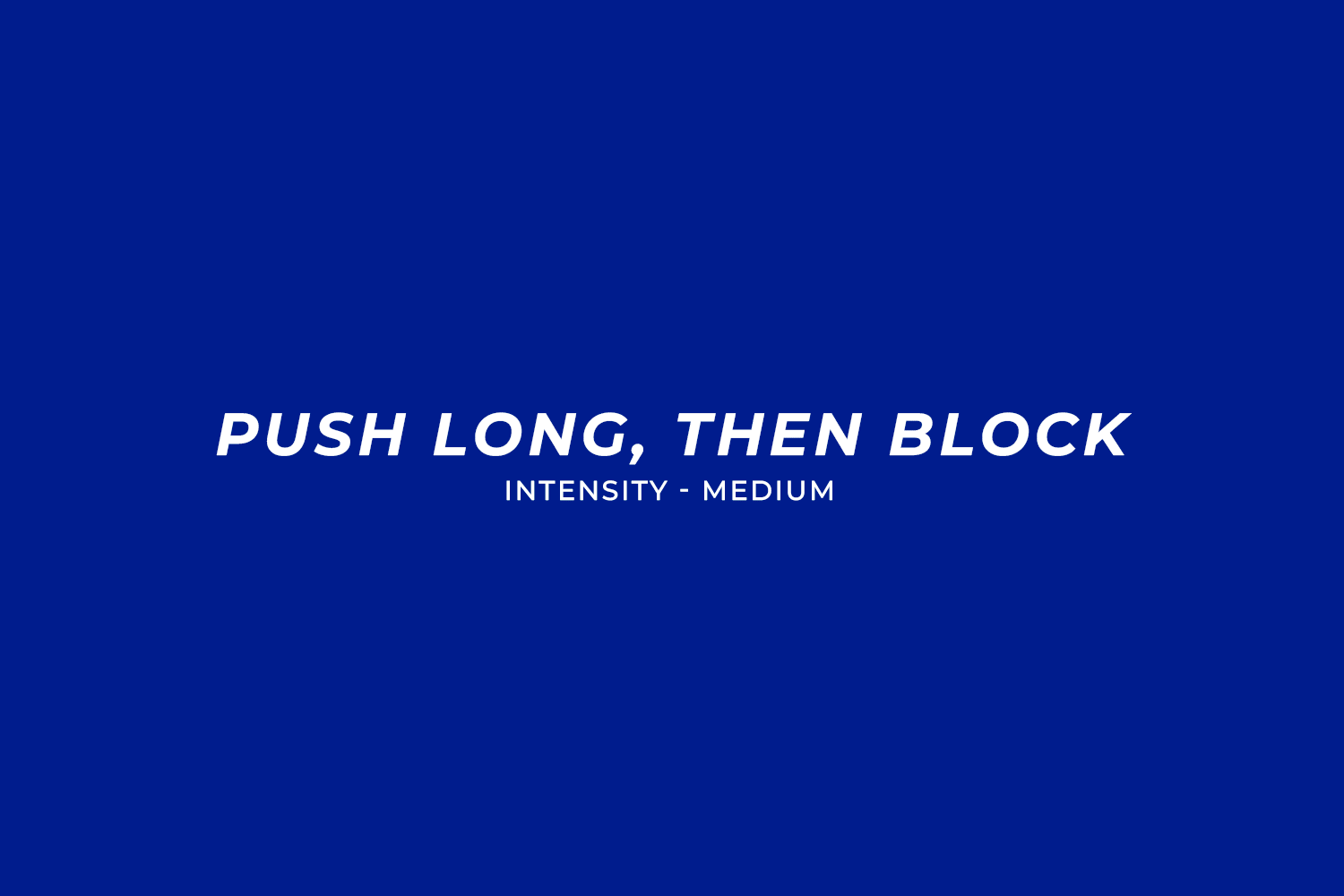 Push long, then block