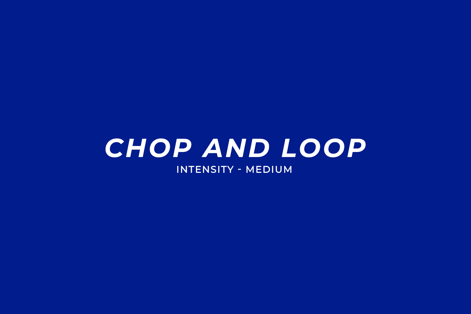 Chop and loop