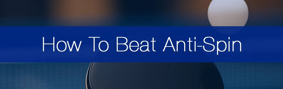 How To Play Against Anti-Spin Rubber: Tips And Tactics For Success