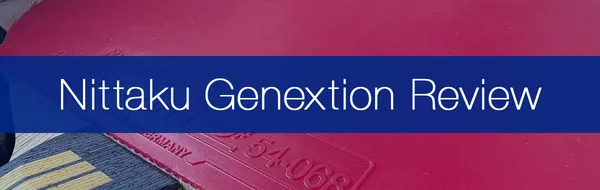 My Experience With Nittaku Genextion (2026) Full Playtesting and Rubber Review