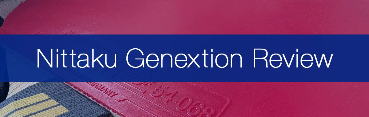 My Experience With Nittaku Genextion (2026) Full Playtesting and Rubber Review