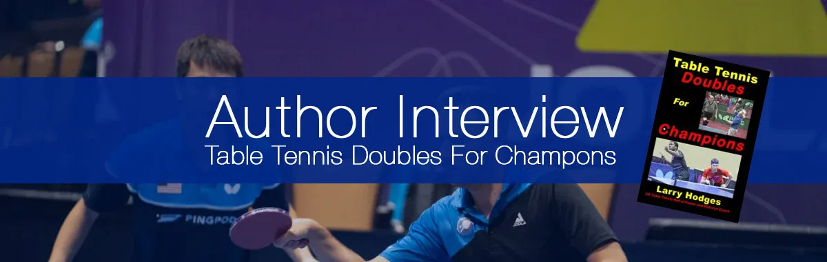 Table Tennis Doubles for Champions - An Interview With Larry Hodges