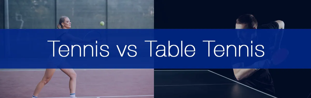 Table Tennis vs Tennis - Similarities & Differences