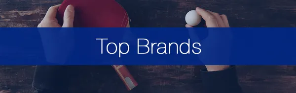 The Top 14 Trusted Table Tennis Brands