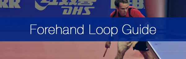 How to Play the Forehand Loop in Table Tennis